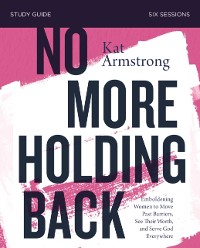 Cover No More Holding Back Bible Study Guide