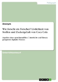 Cover Wie forscht ein Forscher? Löslichkeit von Stoffen und Zuckergehalt von Coca Cola