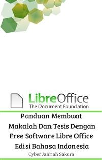 Cover Panduan Membuat Makalah Dan Tesis Dengan Free Software Libre Office Edisi Bahasa Indonesia