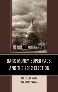 Cover Dark Money, Super PACs, and the 2012 Election