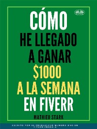 Cover Cómo He Llegado A Ganar 1000 $ A La Semana En Fiverr