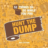 Cover 52 Things to Do While You Poo: Hunt the Dump