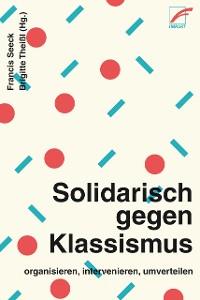 Cover Solidarisch gegen Klassismus – organisieren, intervenieren, umverteilen