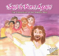 Cover Saul is Born Again : The Conversion of The Apostle Paul