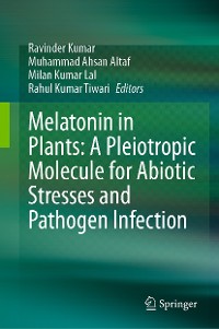 Cover Melatonin in Plants: A Pleiotropic Molecule for Abiotic Stresses and Pathogen Infection