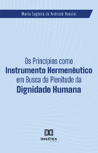 Cover Os Princípios como Instrumento Hermenêutico em Busca da Plenitude da Dignidade Humana