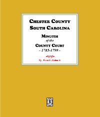 Cover Chester County, South Carolina Minutes of the County Court, 1785-1799.