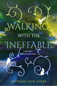 Cover Walking with the Ineffable: A Spiritual Memoir (with Cats)