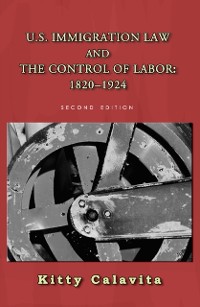 Cover U.S. Immigration Law and the Control of Labor: 1820-1924