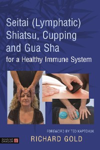 Cover Seitai (Lymphatic) Shiatsu, Cupping and Gua Sha for a Healthy Immune System