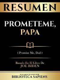 Cover Resumen - Prometeme, Papa (Promise Me, Dad) - Basado En El Libro De Joe Biden