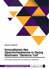 Cover Innovationen des Geschichtsdramas in Georg Büchners "Dantons Tod". Das Drama der Revolution und die Revolution des Dramas