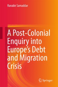 Cover A Post-Colonial Enquiry into Europe’s Debt and Migration Crisis