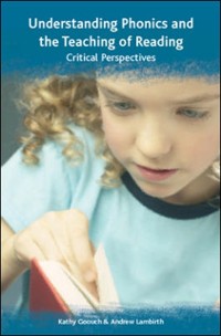 Cover Understanding Phonics and the Teaching of Reading: a Critical Perspective