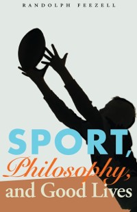 Cover Sport, Philosophy, and Good Lives