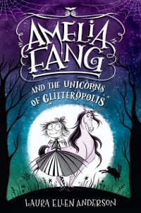 Cover Amelia Fang and the Unicorns of Glitteropolis