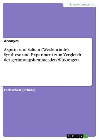 Cover Aspirin und Salicin (Weidenrinde). Synthese und Experiment zum Vergleich der gerinnungshemmenden Wirkungen