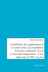 Cover Contribution des organisations de la société civile à la consolidation de la paix au Burundi: Cas de L’Association Nduwamahoro - le non-violent actif de 1999 à nos jours
