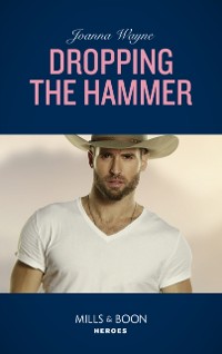 Cover Dropping The Hammer (Mills & Boon Heroes) (The Kavanaughs, Book 4)