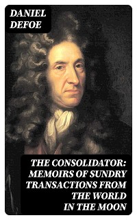 Cover The Consolidator: Memoirs of Sundry Transactions from the World in the Moon