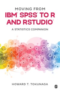 Cover Moving from IBM® SPSS® to R and RStudio® : A Statistics Companion