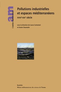 Cover Pollutions industrielles et espaces mediterraneens XVIIIe - XXIe siecle