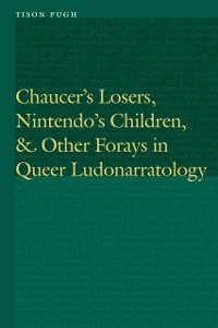 Cover Chaucer's Losers, Nintendo's Children, and Other Forays in Queer Ludonarratology