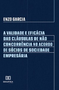 Cover A Validade e Eficácia das Cláusulas de Não Concorrência no Acordo de Sócios de Sociedade Empresária