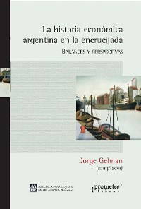 Cover La historia económica argentina en la encrucijada