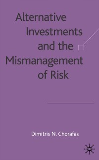 Cover Alternative Investments and the Mismanagement of Risk