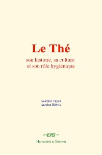 Cover Le Thé : son histoire, sa culture et son rôle hygiénique