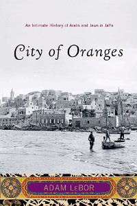 Cover City of Oranges: An Intimate History of Arabs and Jews in Jaffa