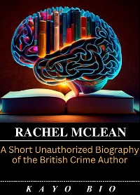 Cover Rachel McLean: A Short Unauthorized Biography of the British Crime Author