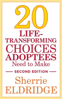 Cover 20 Life-Transforming Choices Adoptees Need to Make, Second Edition