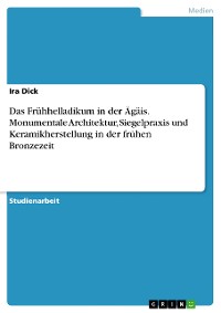 Cover Das Frühhelladikum in der Ägäis. Monumentale Architektur, Siegelpraxis und Keramikherstellung in der frühen Bronzezeit