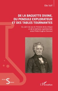 Cover De la baguette divine, du pendule explorateur et des tables tournantes