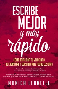 Cover Escribe mejor y más rápido: cómo triplicar tu velocidad de escritura y escribir más todos los días