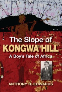 Cover Slope of Kongwa Hill: A Boy's Tale of Africa