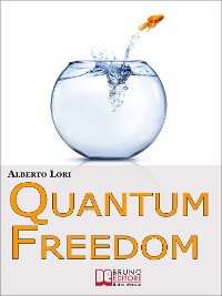 Cover Quantum freedom. Supera i tuoi Limiti e i tuoi Automatismi per Cambiare Te Stesso con la Teoria dei Quanti. (Ebook Italiano - Anteprima Gratis)