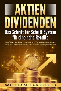 Cover AKTIEN DIVIDENDEN - Das Schritt für Schritt System für eine hohe Rendite: Wie Sie an der Börse in Aktien und ETFs intelligent investieren, passives Einkommen erzielen und maximal Vermögen aufbauen