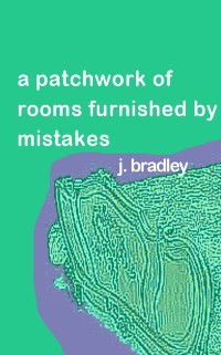 Cover Patchwork of Rooms Furnished by Mistakes by J. Bradley