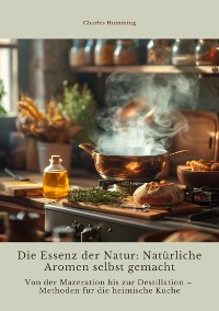 Cover Die Essenz der Natur:  Natürliche Aromen  selbst gemacht