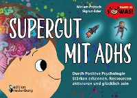 Cover Supergut mit ADHS - Durch Positive Psychologie Stärken erkennen, Ressourcen aktivieren und glücklich sein