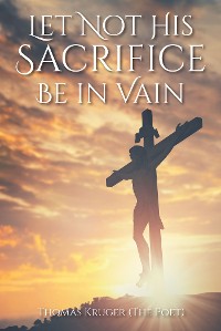 Cover Let Not His Sacrifice Be in Vain