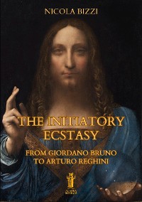 Cover The Initiatory Ecstasy. From Giordano Bruno to Arturo Reghini