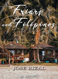 Cover Friars and Filipinos / An Abridged Translation of Dr. Jose Rizal's Tagalog Novel, / 'Noli Me Tangere.'
