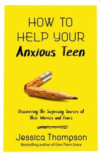 Cover How to Help Your Anxious Teen