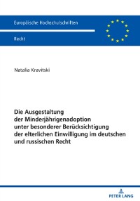 Cover Die Ausgestaltung der Minderjaehrigenadoption unter besonderer Beruecksichtigung der elterlichen Einwilligung im deutschen und russischen Recht
