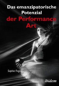 Cover Das emanzipatorische Potenzial der Performance Art