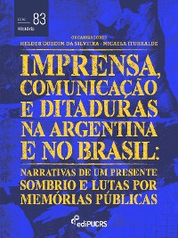 Cover Imprensa, comunicações e ditaduras na Argentina e no Brasil: narrativas de um presente sombrio e lutas por memórias públicas